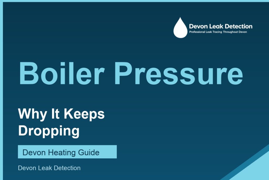 Boiler pressure keeps dropping, a Devon Leak Detection guide