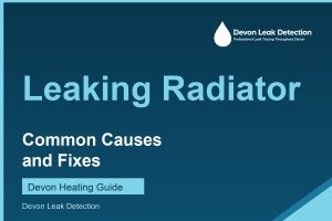 Leaking radiator causes and fixes, Devon Leak Detection