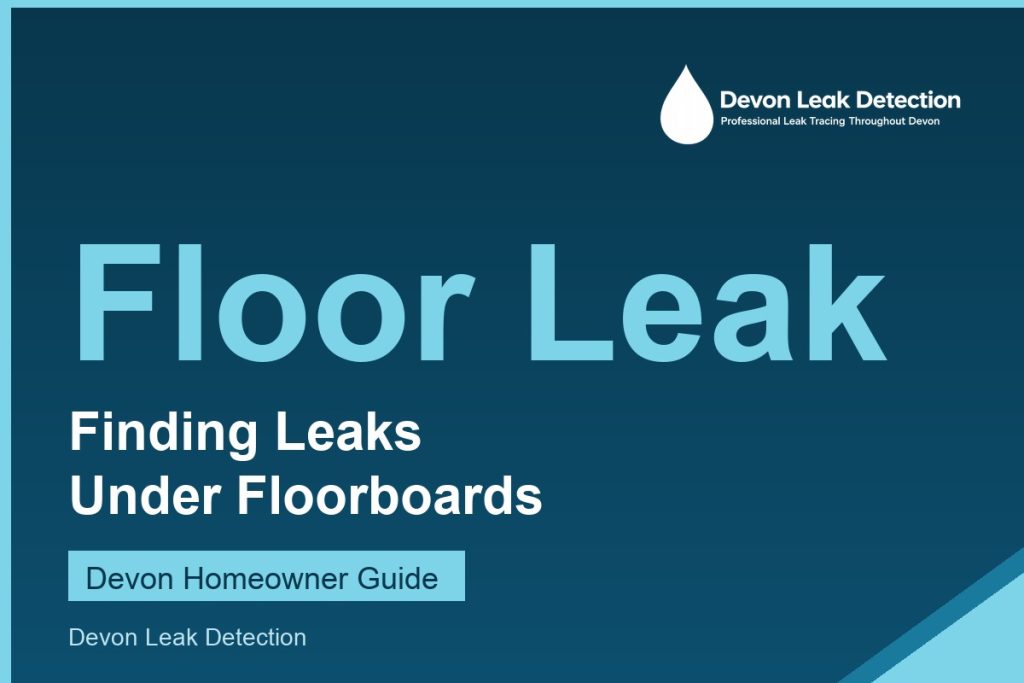 How to find a leak under the floorboards, Devon Leak Detection