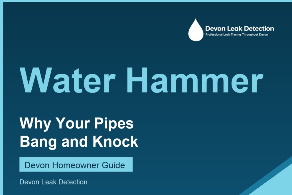 Water hammer, why your pipes bang, a Devon Leak Detection guide