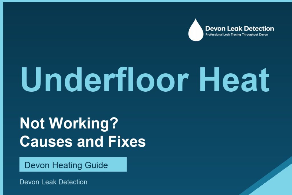 Underfloor heating not working, causes and fixes, Devon Leak Detection