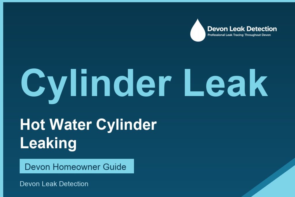 Hot water cylinder leaking, a Devon Leak Detection guide