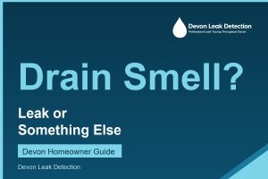 Drain smell in the house, leak or something else, Devon Leak Detection