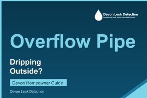 Overflow pipe dripping outside, what it means, Devon Leak Detection