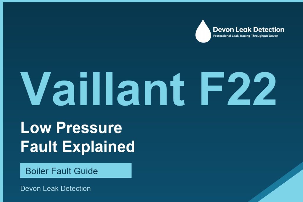 Vaillant F22 low water pressure fault explained, Devon Leak Detection