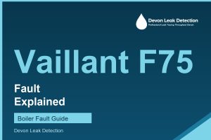 Vaillant F75 fault explained, Devon Leak Detection